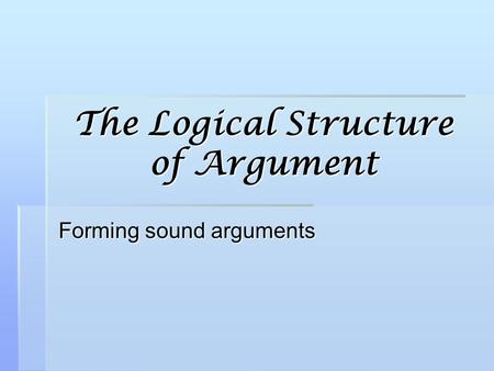 The Logical Structure of Argument