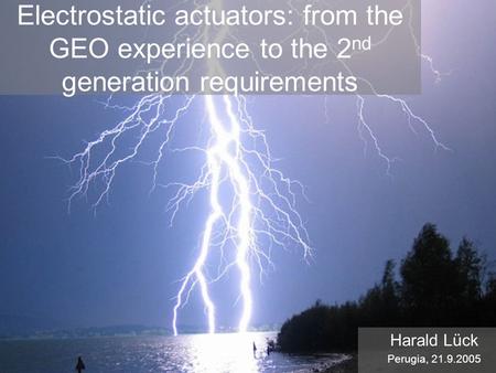 Electrostatic actuators: from the GEO experience to the 2 nd generation requirements Harald Lück Perugia, 21.9.2005.