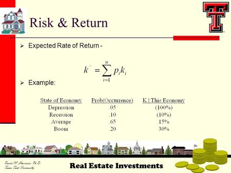 Real Estate Investments David M. Harrison, Ph.D. Texas Tech University  Expected Rate of Return -  Example: Risk & Return.