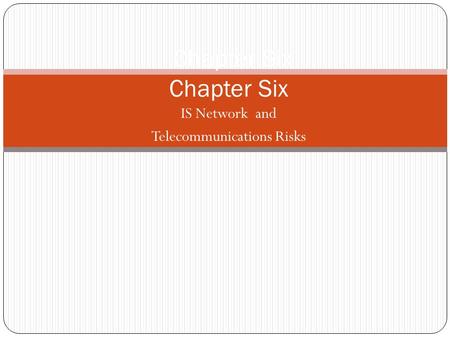 IS Network and Telecommunications Risks Chapter Six.