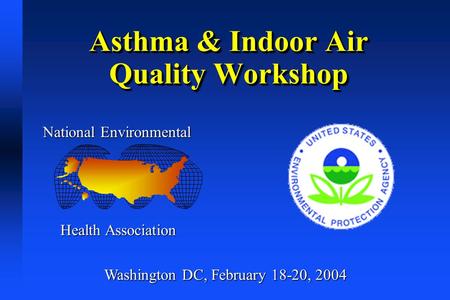 Asthma & Indoor Air Quality Workshop National Environmental Health Association Washington DC, February 18-20, 2004.