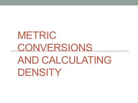 Metric Conversions and Calculating Density
