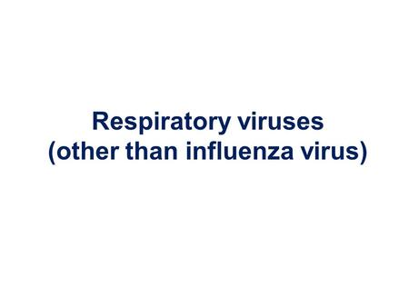 Respiratory viruses (other than influenza virus).