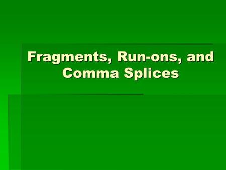 Fragments, Run-ons, and Comma Splices. Directions  Determine whether each sentence is a fragment, run-on, comma splice, or correct.  If the sentence.