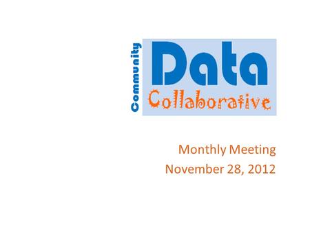Monthly Meeting November 28, 2012. Agenda Introductions Review/Approval of October meeting notes Platform & Technologies Datasets & Data Stewards Quality.