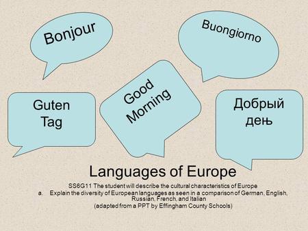 Languages of Europe SS6G11 The student will describe the cultural characteristics of Europe a.Explain the diversity of European languages as seen in a.