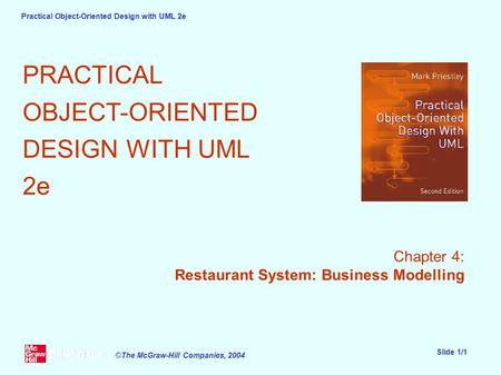 Practical Object-Oriented Design with UML 2e Slide 1/1 ©The McGraw-Hill Companies, 2004 PRACTICAL OBJECT-ORIENTED DESIGN WITH UML 2e Chapter 4: Restaurant.