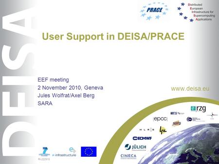 RI-222919 www.deisa.eu User Support in DEISA/PRACE EEF meeting 2 November 2010, Geneva Jules Wolfrat/Axel Berg SARA.