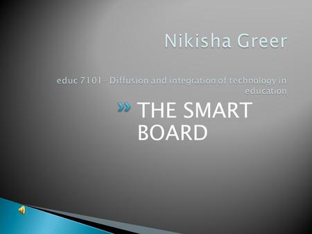 THE SMART BOARD. THE WORLD NEEDED INTERACTIVE TECHNOLOGY IN: EDUCATION-THE CLASSROOM BUSINESSES- GROUP MEETINGS GOVERNMENT- PRESENTATIONS ALSO SMARTBOARDS.