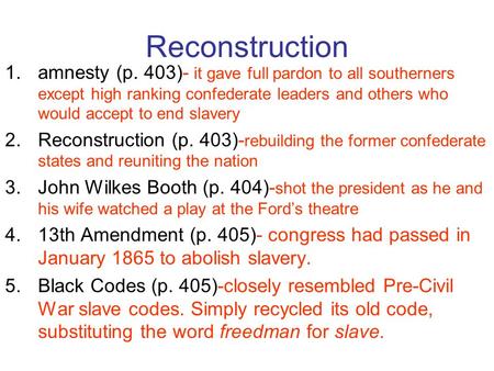 Reconstruction 1.amnesty (p. 403)- it gave full pardon to all southerners except high ranking confederate leaders and others who would accept to end slavery.