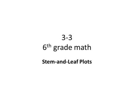 3-3 6th grade math Stem-and-Leaf Plots.