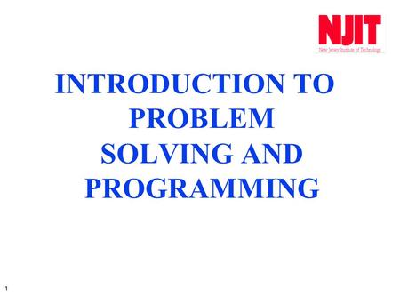 1 INTRODUCTION TO PROBLEM SOLVING AND PROGRAMMING.