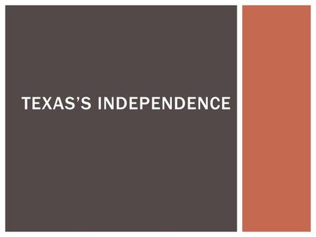TEXAS’S INDEPENDENCE. During Spanish rule, only a few thousand Mexicans settled in Texas region Region dominated by Spanish missionaries, which dwindled.