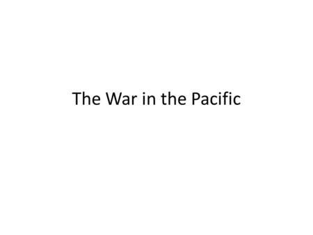The War in the Pacific.