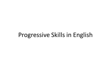 Progressive Skills in English