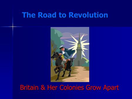 Britain & Her Colonies Grow Apart