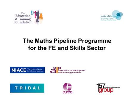 The Maths Pipeline Programme for the FE and Skills Sector.