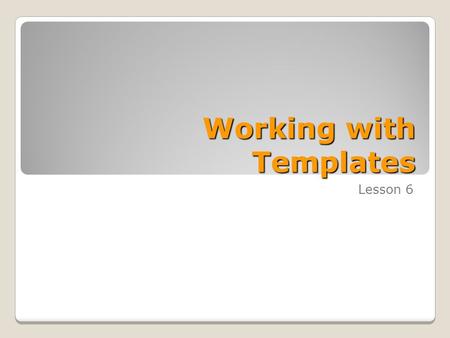 Working with Templates Lesson 6. Skills Matrix SKILL #MATRIX SKILL 1.1.1Work with templates 1.1.6Insert blank pages or cover pages.