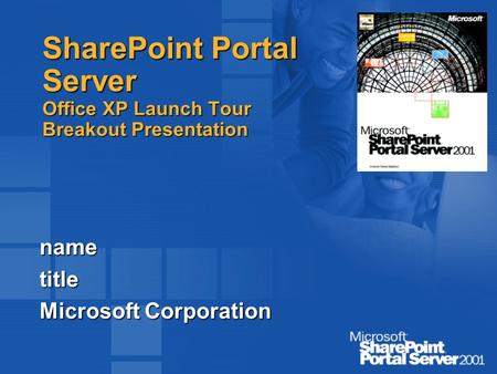 SharePoint Portal Server Office XP Launch Tour Breakout Presentation nametitle Microsoft Corporation.