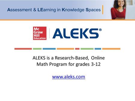 ALEKS is a Research-Based, Online Math Program for grades 3-12 www