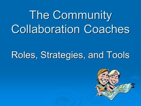 The Community Collaboration Coaches Roles, Strategies, and Tools.