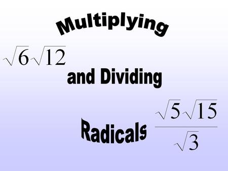 A property of mathematics says that square roots can be distributed over multiplication. That means a radical such as can be written as.