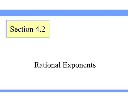 Section 4.2 Rational Exponents.