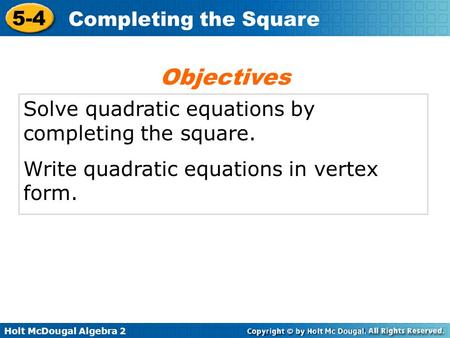 Objectives Solve quadratic equations by completing the square.