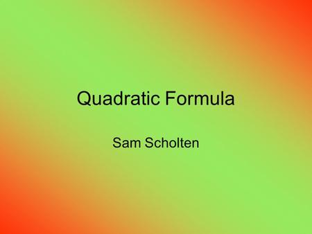 Quadratic Formula Sam Scholten. Graphing Standard Form Graphing Standard form: Standard form in Quadratic functions is written as: Y = ax 2 +bx+c. The.
