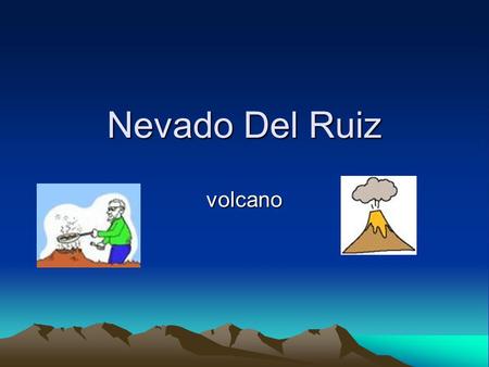 Nevado Del Ruiz volcano.