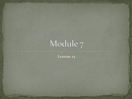 Module 7 Lesson 12.