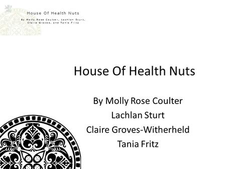 House Of Health Nuts By Molly Rose Coulter Lachlan Sturt Claire Groves-Witherheld Tania Fritz.