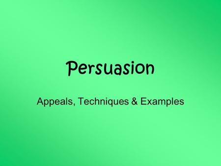 Persuasion Appeals, Techniques & Examples. Aristotle’s Appeals The three aims of persuasion…