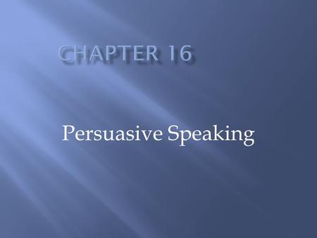 Persuasive Speaking. The process of influencing attitudes, beliefs, and behaviors.