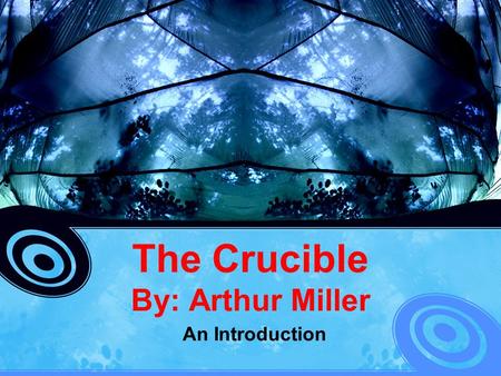 The Crucible By: Arthur Miller An Introduction. Context on Arthur Miller  (10 min)