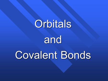 Orbitalsand Covalent Bonds. Atomic Orbitals Don’t Work n to explain molecular geometry. n In methane, CH 4, the shape s tetrahedral. n The valence electrons.