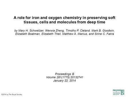 A role for iron and oxygen chemistry in preserving soft tissues, cells and molecules from deep time by Mary H. Schweitzer, Wenxia Zheng, Timothy P. Cleland,