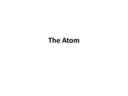 The Atom. Atomic States An atom can be in one of two states: 1.Ground State: When an atom has the lowest possible amount of energy. 2.Excited State: When.