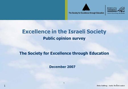 1 דפנה גולדברג ענבי – יועצת סקרים Dafna Goldberg – Anaby Research analy Dafna Goldberg – Anaby Research analyst 1 1 December 2007 Excellence in the Israeli.