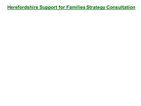 Herefordshire Support for Families Strategy Consultation.