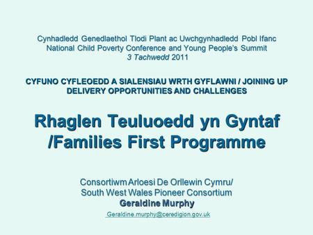 Cynhadledd Genedlaethol Tlodi Plant ac Uwchgynhadledd Pobl Ifanc National Child Poverty Conference and Young People’s Summit 3 Tachwedd 2011 CYFUNO CYFLEOEDD.