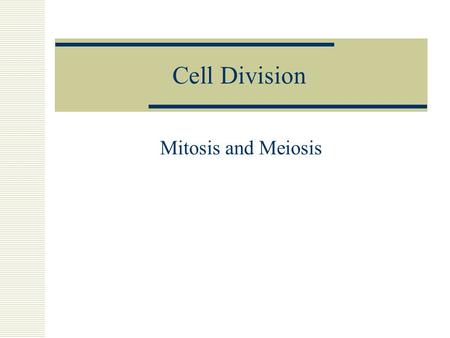 Cell Division Mitosis and Meiosis.