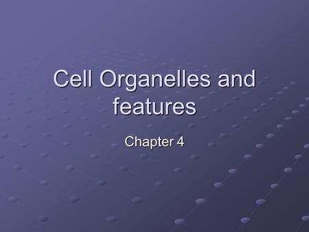 Cell Organelles and features Chapter 4. Plasma Membrane Also called cell membrane Allows certain molecules to enter and exit a cell It separates internal.