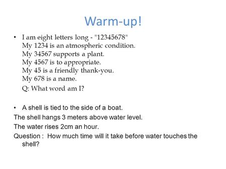 Warm-up! I am eight letters long - 12345678  My 1234 is an atmospheric condition.  My 34567 supports a plant.  My 4567 is to appropriate.  My 45.