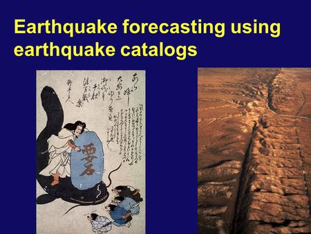 Earthquake forecasting using earthquake catalogs.