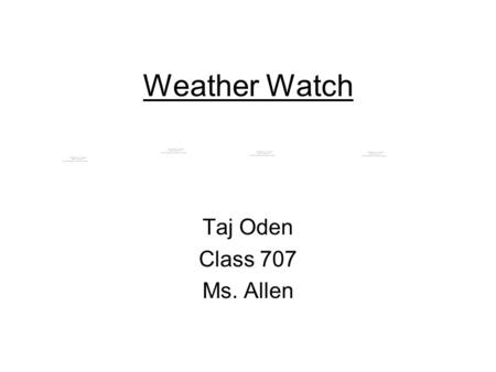 Weather Watch Taj Oden Class 707 Ms. Allen. Problem Can air pressure be used to predict the temperature of an area?