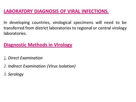 LABORATORY DIAGNOSIS OF VIRAL INFECTIONS. In developing countries, virological specimens will need to be transferred from district laboratories to regional.