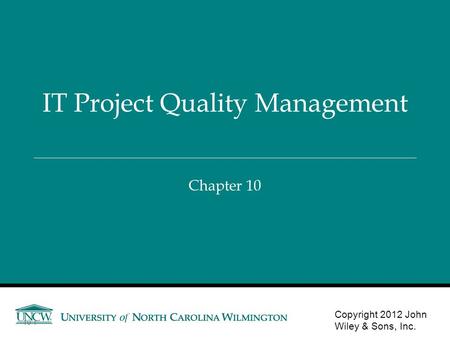 Chapter 10 IT Project Quality Management Copyright 2012 John Wiley & Sons, Inc. 10-1.