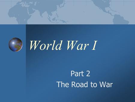 World War I Part 2 The Road to War. “He Kept Us Out of War” President Wilson was devoted to trying to find peace, while also making sure the U.S. strengthened.