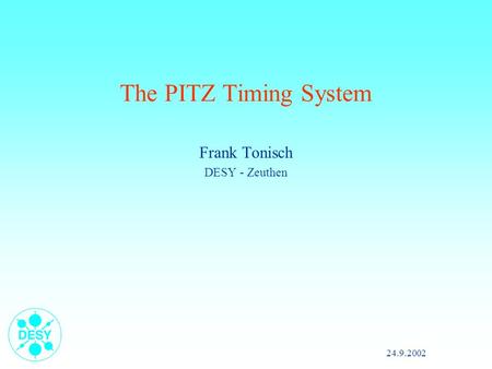 24.9.2002 The PITZ Timing System Frank Tonisch DESY - Zeuthen.